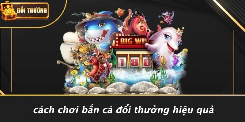 Bắn cá đổi thưởng 3 Bắn cá đổi thưởng