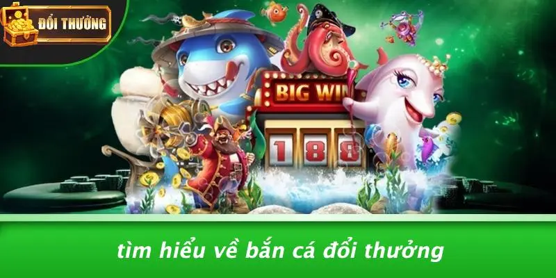Bắn cá đổi thưởng 1 Bắn cá đổi thưởng