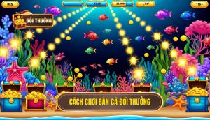 cách chơi bắn cá đổi thưởng