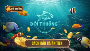cách bắn cá ăn tiền