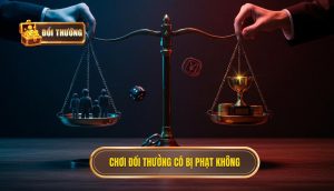 chơi đổi thưởng có bị phạt không