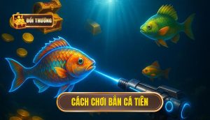 Cách chơi bắn cá tiên
