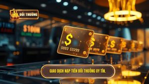 Giao dịch nạp tiền ĐỔI THƯỞNG uy tín.