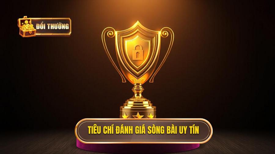 Các tiêu chí đánh giá một sòng bài đổi thưởng uy tín