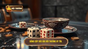 Xóc Đĩa Đổi Thưởng Online: Nghệ Thuật Đặt Cược Và Chiến Thuật Chinh Phục Đỉnh Cao