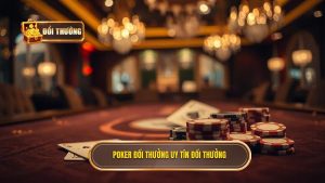 Poker Đổi Thưởng Uy Tín: Nghệ Thuật Đấu Trí Và Lựa Chọn Sân Chơi Đẳng Cấp