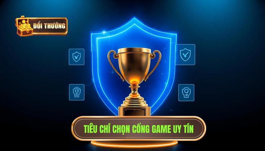 Tiêu chí chọn cổng game uy tín