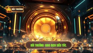 ĐỔI THƯỞNG_ Giao dịch siêu tốc.